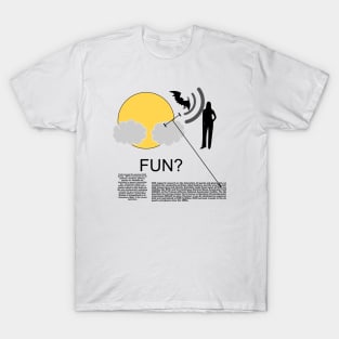 FUN? / I have no idea what this is T-Shirt